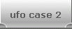 ufo case 2